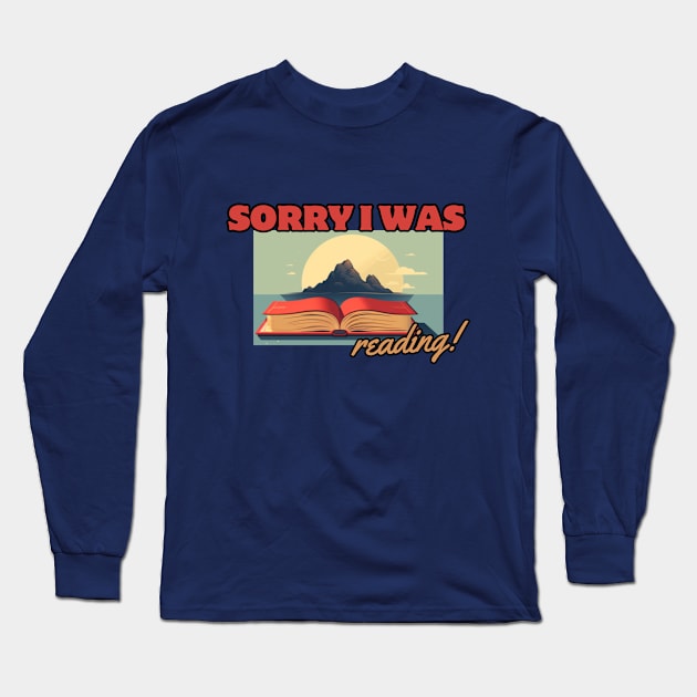 Sorry, I Was Reading, reading books Long Sleeve T-Shirt by Pattyld